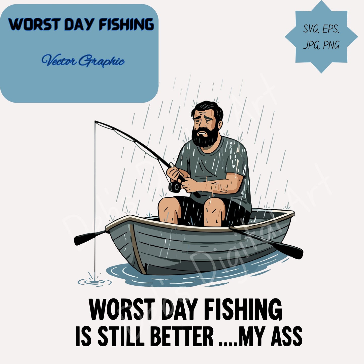 Sad Man Fishing in the Rain Clipart, with Quote “Worst Day Fishing…My Ass”, SVG PNG EPS JPG Digital Download