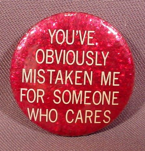 Pinback Button 1 3/4" Round, You'Ve Obviously Mistaken Me For Someo