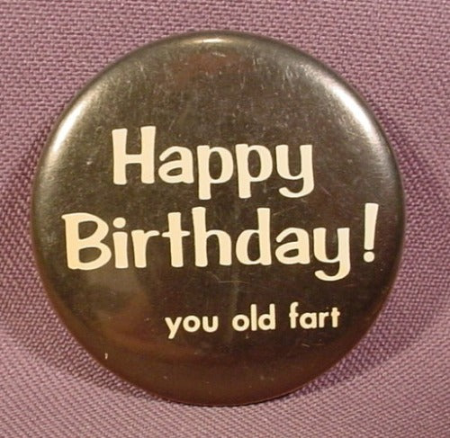 Pinback Button 1 3/4" Round, Happy Birthday You Old Fart