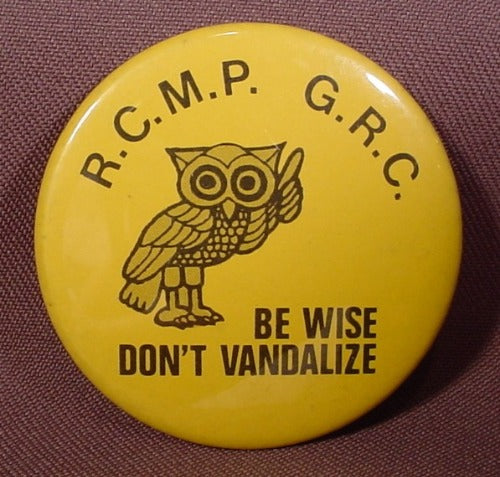 Pinback Button 2 1/4" Round, R.C.M.P. G.R.C., Be Wise Don'T Vandali