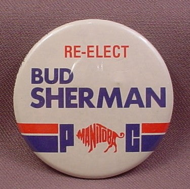 Pinback Button 2 1/4" Round, Re-Elect Bud Sherman Manitoba Pc Party
